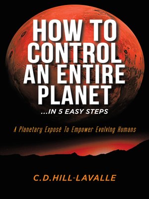 cover image of How to Control an Entire Planet ...in 5 Easy Steps